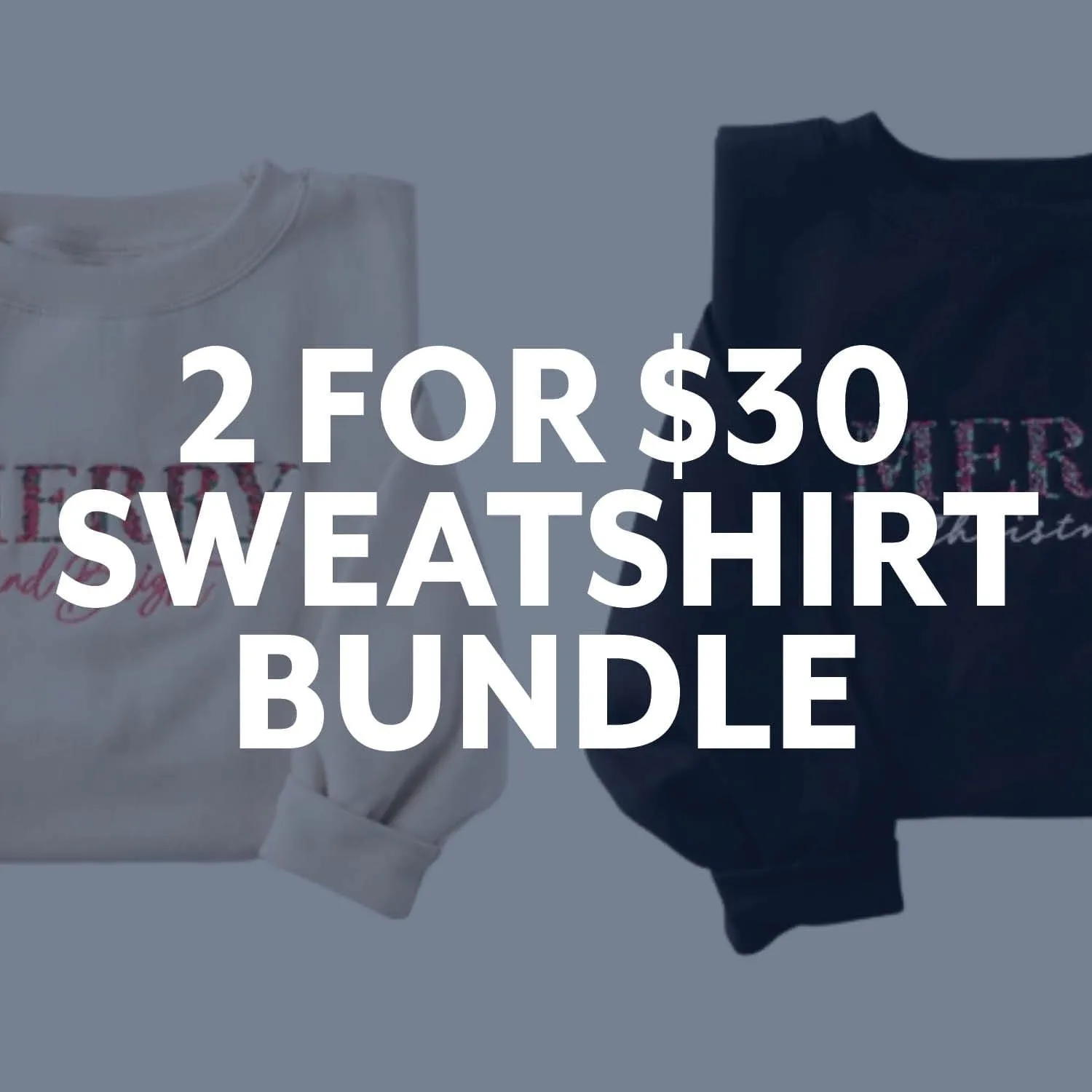 2 for $30 Sweatshirt Bundle