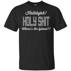 Hallelujah! Holy Shit! Where's the tylenol?!?! T-Shirt