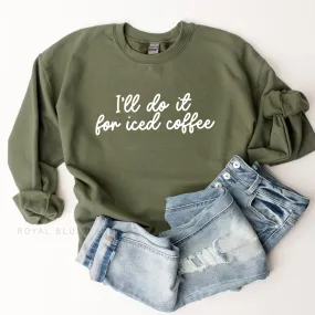 I'll Do It For Iced Coffee Sweatshirt